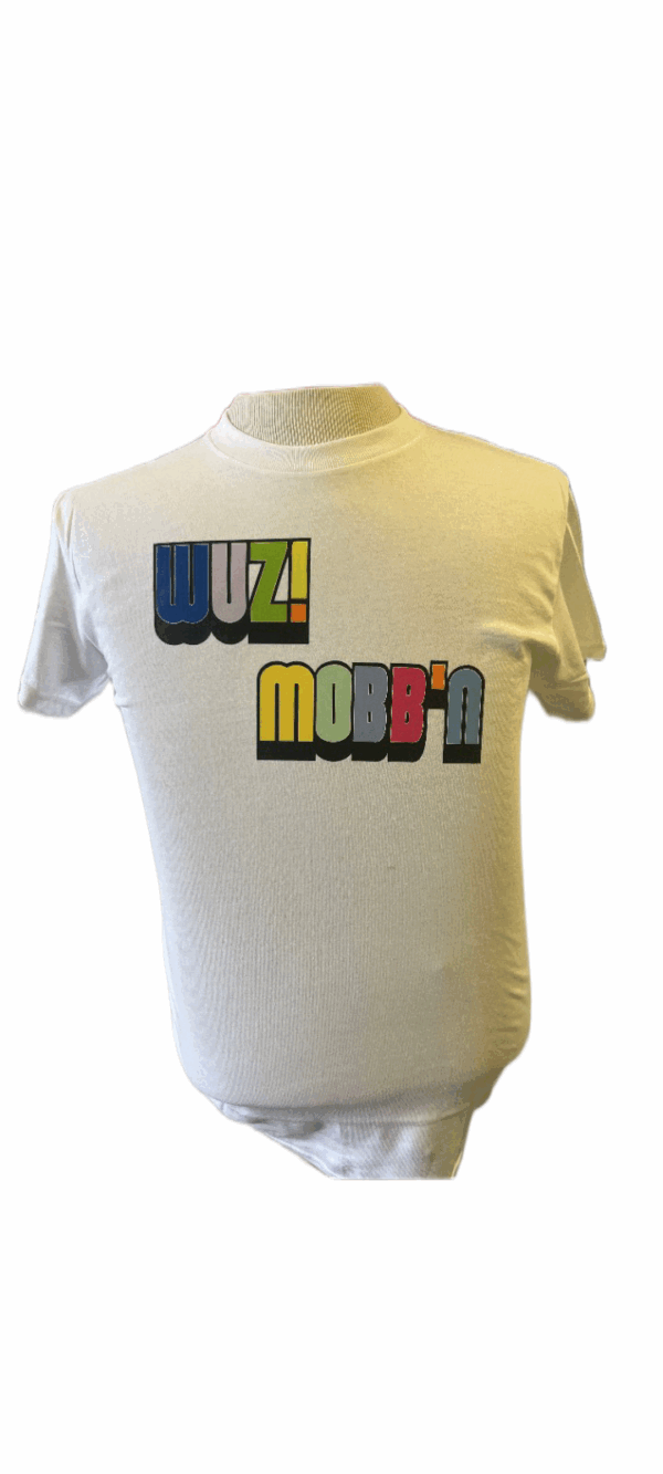 Wuz! Mobb'n T-Shirts